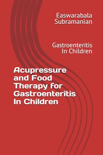 Acupressure and Food Therapy for Gastroenteritis In Children: Gastroenteritis In Children (Common People Medical Books - Part 3, Band 96) von Independently published